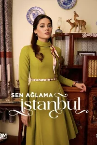 Не плачь, Стамбул 1 сезон